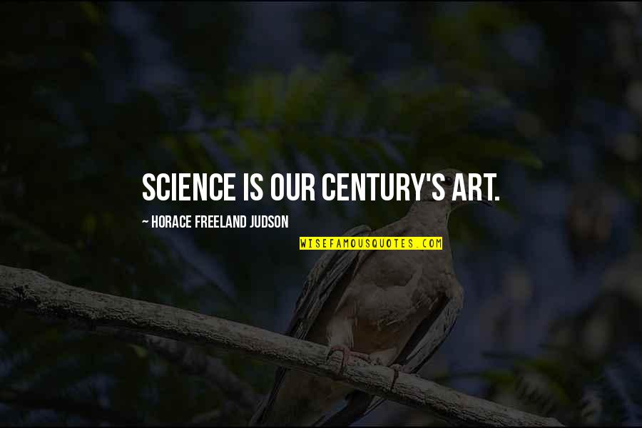Katniss Description Quotes By Horace Freeland Judson: Science is our century's art. Katniss Description Quotes By Horace Freeland Judson: Science is our century's art.