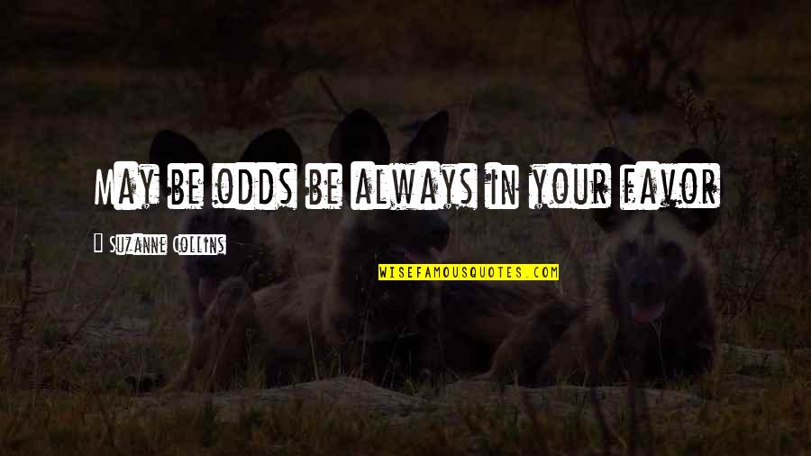 Katniss Everdeen Quotes By Suzanne Collins: May be odds be always in your favor