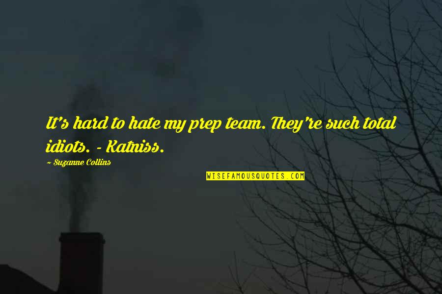 Katniss Hunger Games Quotes By Suzanne Collins: It's hard to hate my prep team. They're