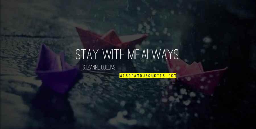 Katniss In The Hunger Games Quotes By Suzanne Collins: Stay with me.Always.