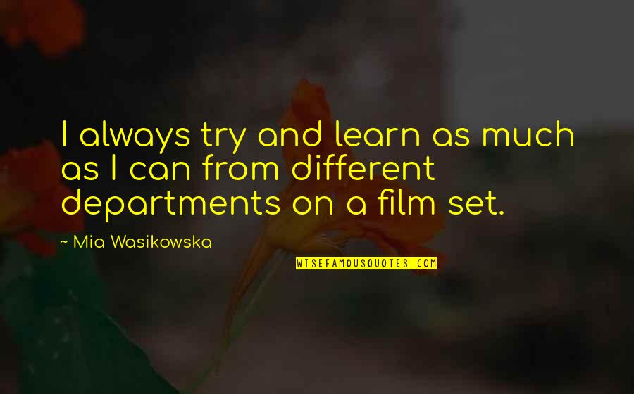 Katniss Movie Quotes By Mia Wasikowska: I always try and learn as much as