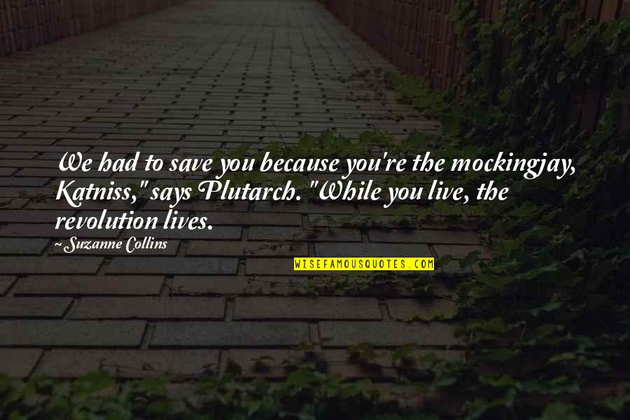 Katniss Quotes By Suzanne Collins: We had to save you because you're the