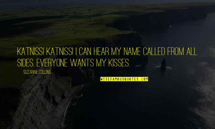 Katniss Quotes By Suzanne Collins: Katniss! Katniss! I can hear my name called