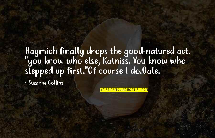 Katniss Quotes By Suzanne Collins: Haymich finally drops the good-natured act. "you know