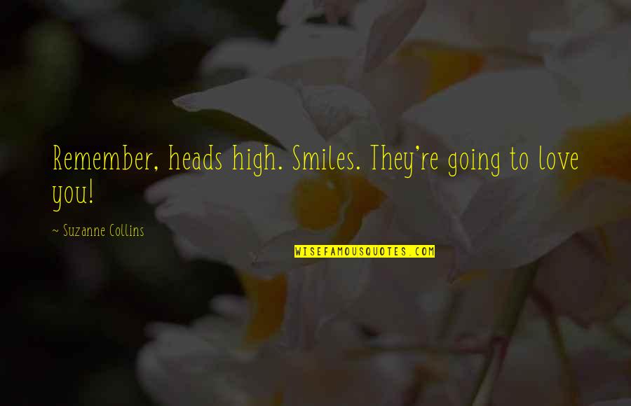 Katniss Quotes By Suzanne Collins: Remember, heads high. Smiles. They're going to love