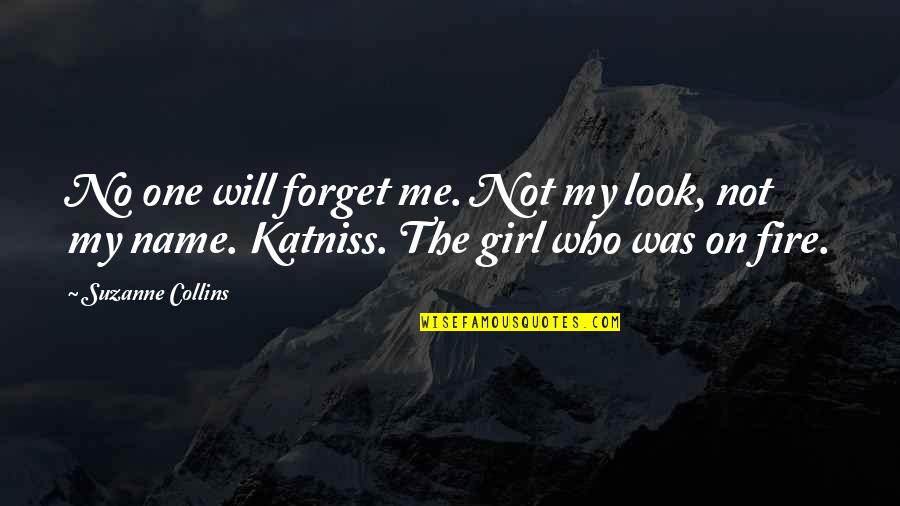 Katniss The Girl On Fire Quotes By Suzanne Collins: No one will forget me. Not my look,