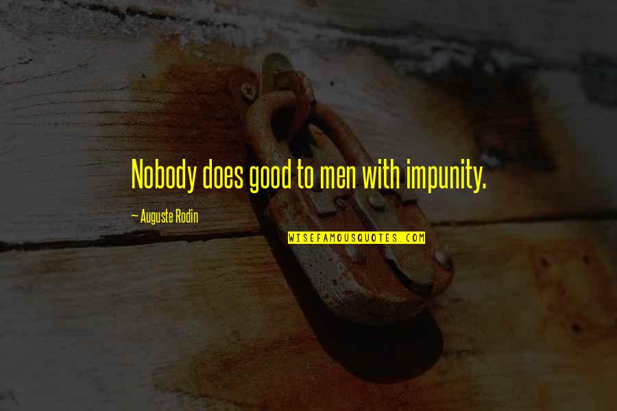 Katniss Volunteering Quotes By Auguste Rodin: Nobody does good to men with impunity.