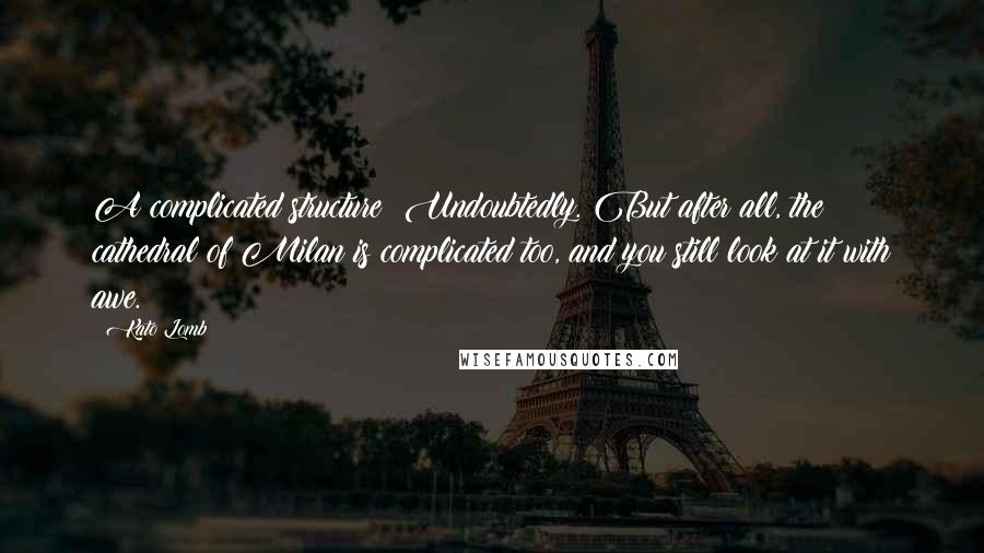 Kato Lomb quotes: A complicated structure? Undoubtedly. But after all, the cathedral of Milan is complicated too, and you still look at it with awe.