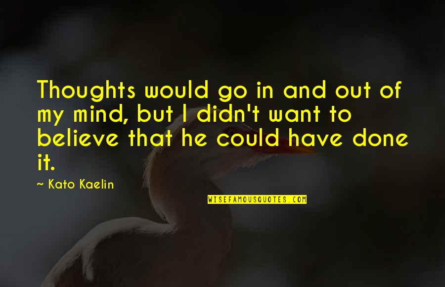 Kato Quotes By Kato Kaelin: Thoughts would go in and out of my