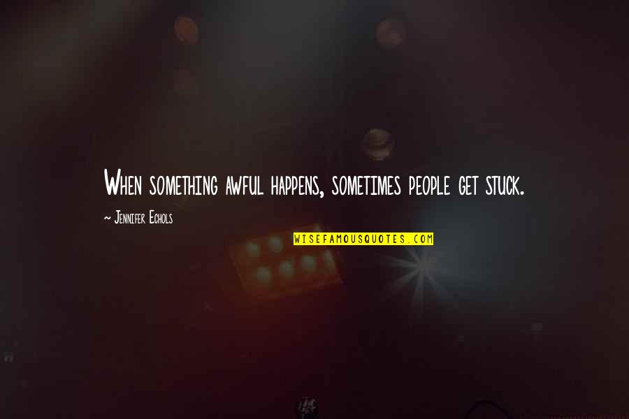 Katolicyzm Wikipedia Quotes By Jennifer Echols: When something awful happens, sometimes people get stuck. Katolicyzm Wikipedia Quotes By Jennifer Echols: When something awful happens, sometimes people get stuck.