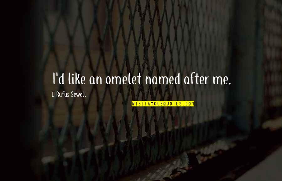 Katolicyzm Wikipedia Quotes By Rufus Sewell: I'd like an omelet named after me. Katolicyzm Wikipedia Quotes By Rufus Sewell: I'd like an omelet named after me.