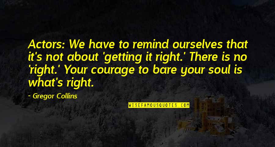 Katolikus Quotes By Gregor Collins: Actors: We have to remind ourselves that it's Katolikus Quotes By Gregor Collins: Actors: We have to remind ourselves that it's