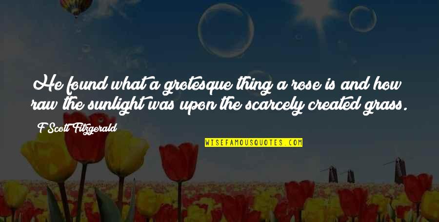 Katon Bagaskara Quotes By F Scott Fitzgerald: He found what a grotesque thing a rose