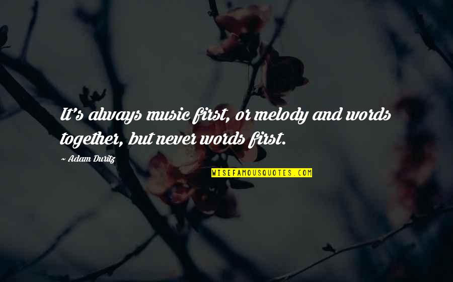 Katona Kl Ri Quotes By Adam Duritz: It's always music first, or melody and words