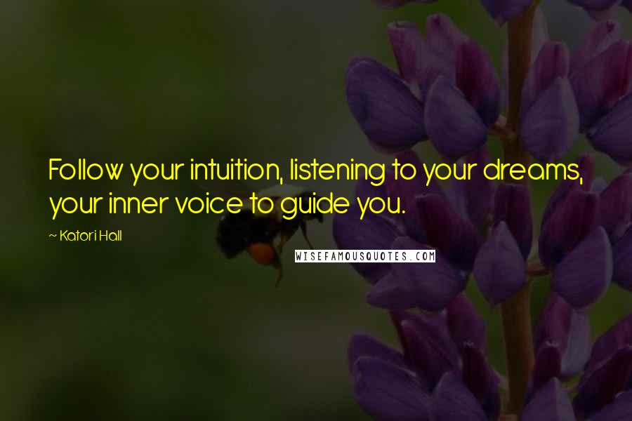 Katori Hall quotes: Follow your intuition, listening to your dreams, your inner voice to guide you.