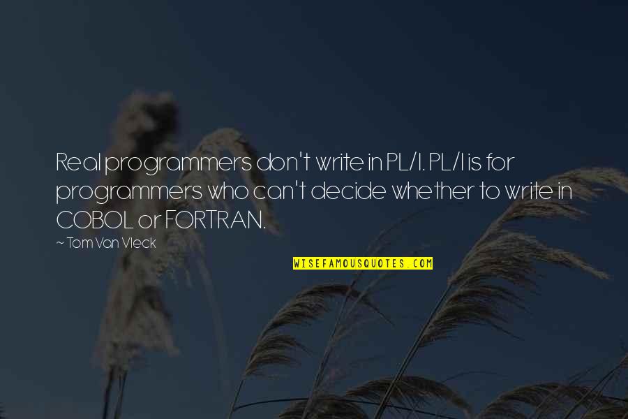 Katori Hall Quotes By Tom Van Vleck: Real programmers don't write in PL/I. PL/I is Katori Hall Quotes By Tom Van Vleck: Real programmers don't write in PL/I. PL/I is