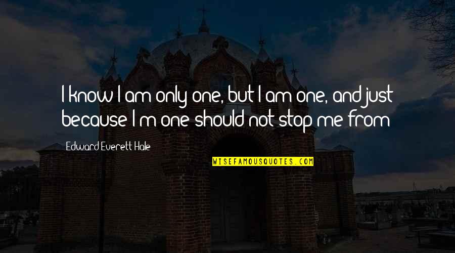 Katotohanan Halimbawa Quotes By Edward Everett Hale: I know I am only one, but I
