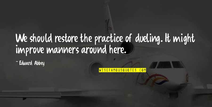 Katotohanan Kabutihan Quotes By Edward Abbey: We should restore the practice of dueling. It