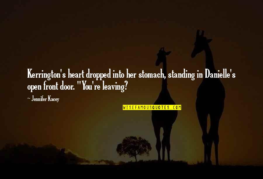 Katotohanan Kabutihan Quotes By Jennifer Kacey: Kerrington's heart dropped into her stomach, standing in Katotohanan Kabutihan Quotes By Jennifer Kacey: Kerrington's heart dropped into her stomach, standing in