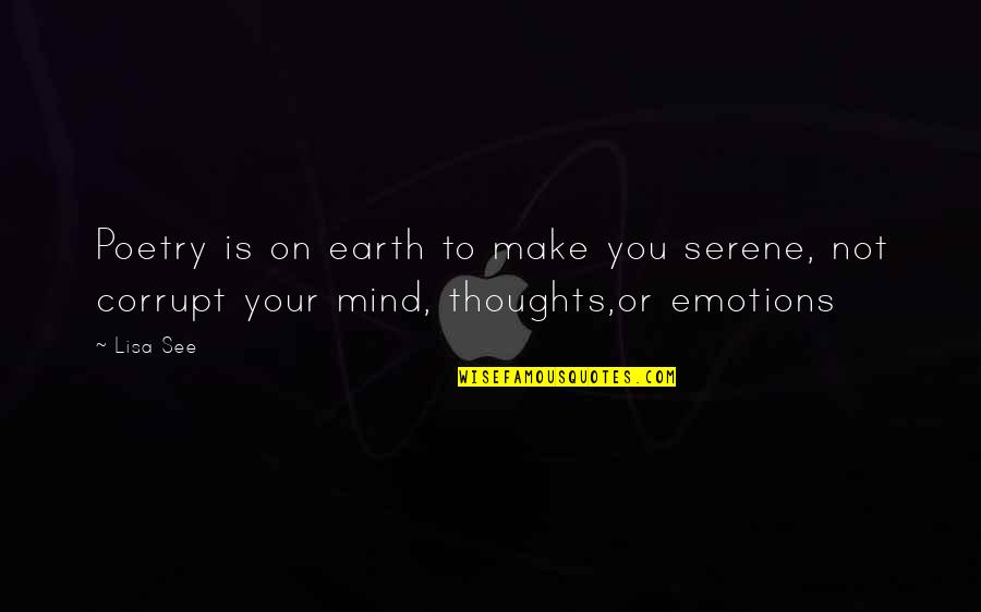 Katotohanan Kabutihan Quotes By Lisa See: Poetry is on earth to make you serene,