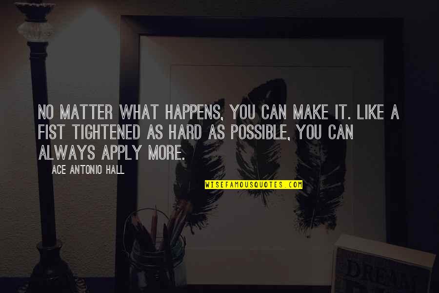 Katotohanan Sa Buhay Quotes By Ace Antonio Hall: No matter what happens, you can make it.