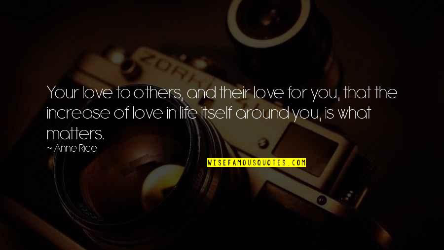 Katramopoulos Quotes By Anne Rice: Your love to others, and their love for Katramopoulos Quotes By Anne Rice: Your love to others, and their love for