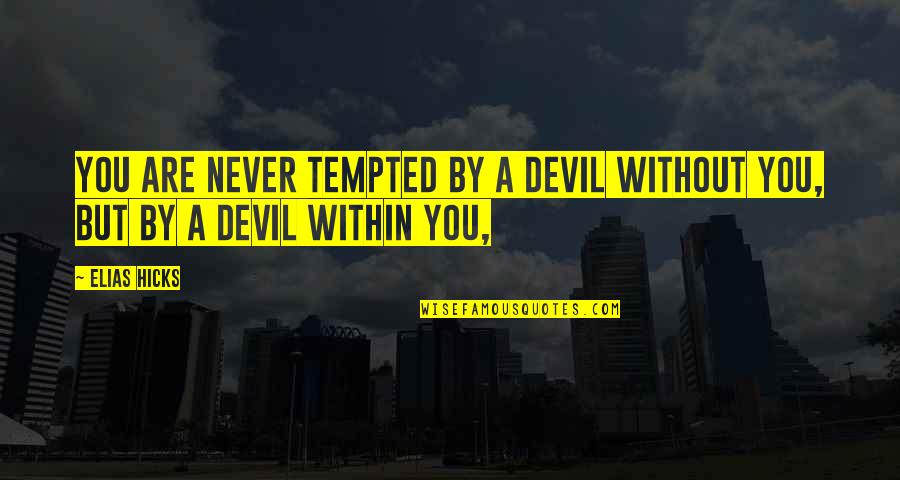 Katramopoulos Quotes By Elias Hicks: You are never tempted by a devil without