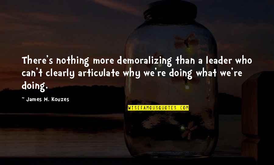 Katran Nedir Quotes By James M. Kouzes: There's nothing more demoralizing than a leader who Katran Nedir Quotes By James M. Kouzes: There's nothing more demoralizing than a leader who