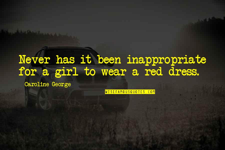 Katrana Quotes By Caroline George: Never has it been inappropriate for a girl Katrana Quotes By Caroline George: Never has it been inappropriate for a girl