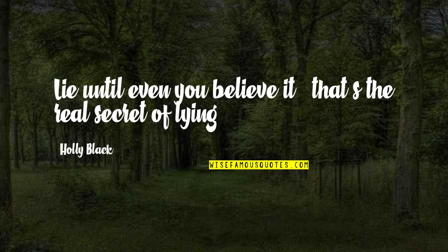 Katrana Quotes By Holly Black: Lie until even you believe it - that's
