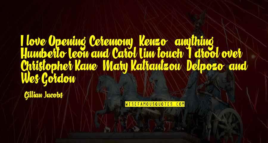 Katrantzou Mary Quotes By Gillian Jacobs: I love Opening Ceremony, Kenzo - anything Humberto Katrantzou Mary Quotes By Gillian Jacobs: I love Opening Ceremony, Kenzo - anything Humberto
