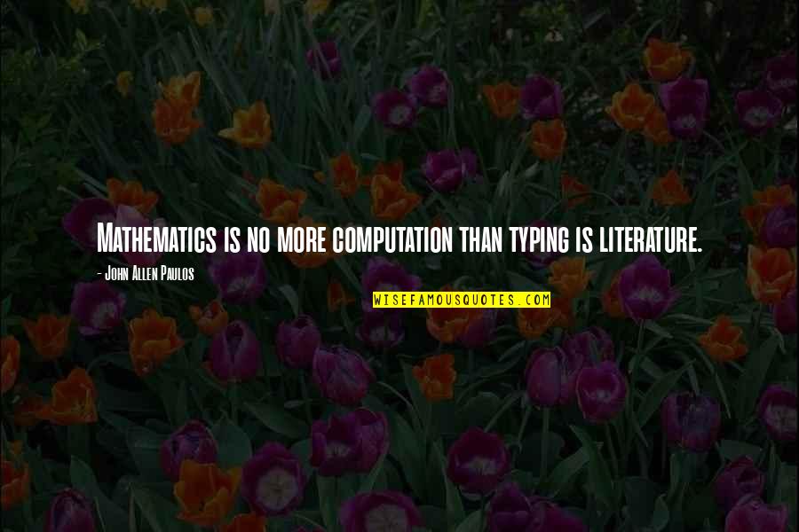 Katrese Smith Quotes By John Allen Paulos: Mathematics is no more computation than typing is