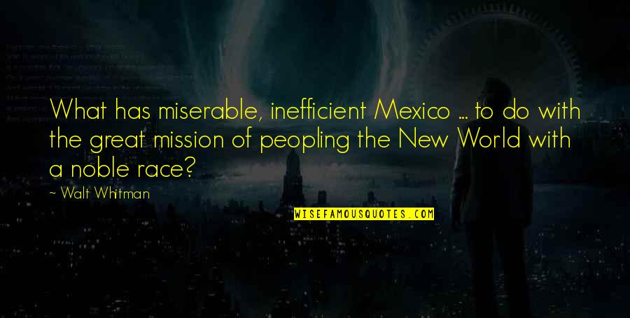 Katrese Smith Quotes By Walt Whitman: What has miserable, inefficient Mexico ... to do