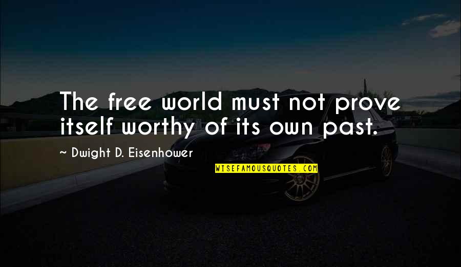 Katrice Jones Quotes By Dwight D. Eisenhower: The free world must not prove itself worthy