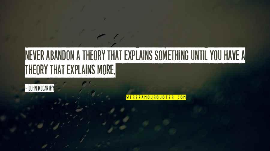 Katrice Jones Quotes By John McCarthy: Never abandon a theory that explains something until