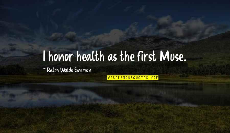 Katriel Calderon Quotes By Ralph Waldo Emerson: I honor health as the first Muse.