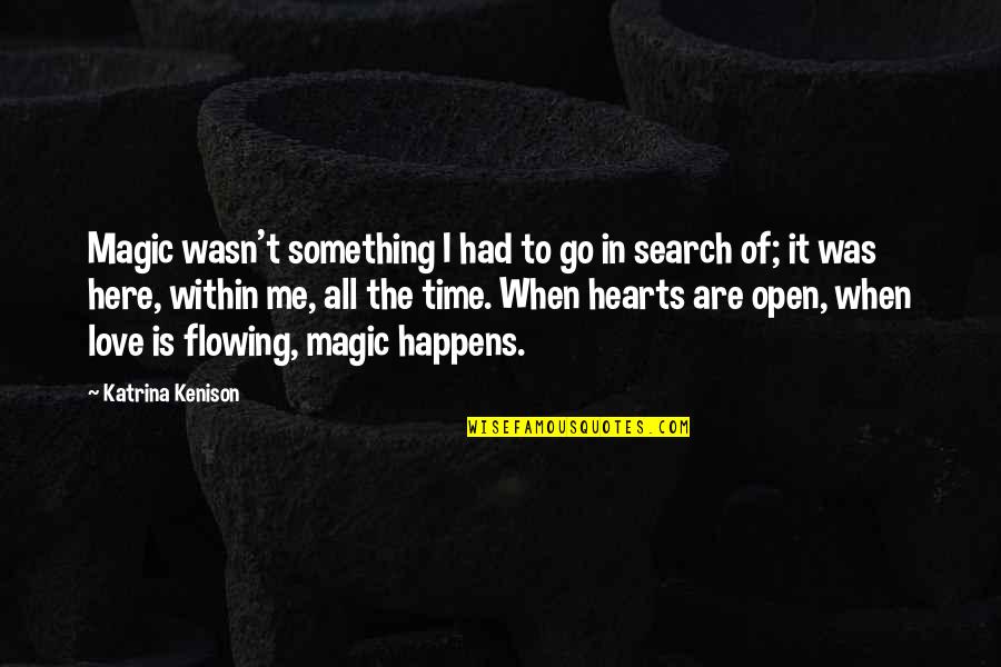 Katrina Kenison Quotes By Katrina Kenison: Magic wasn't something I had to go in