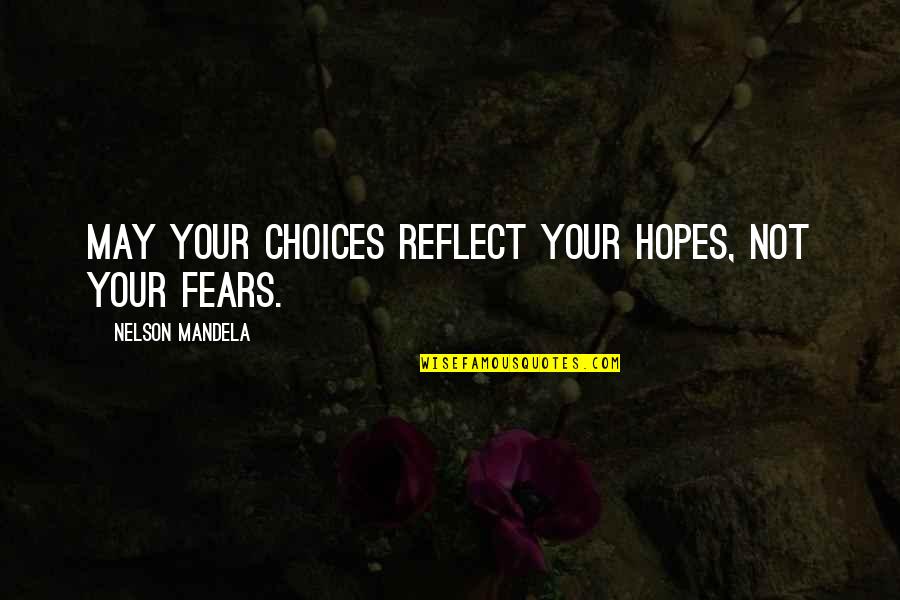 Katrina Killer Quotes By Nelson Mandela: May your choices reflect your hopes, not your