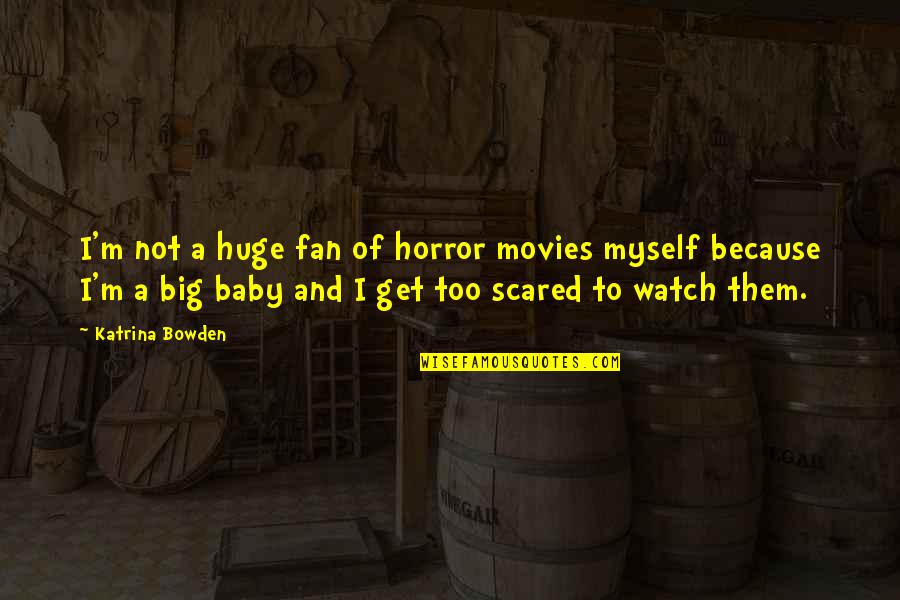 Katrina Quotes By Katrina Bowden: I'm not a huge fan of horror movies