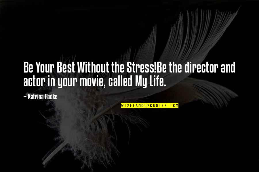 Katrina Quotes By Katrina Radke: Be Your Best Without the Stress!Be the director