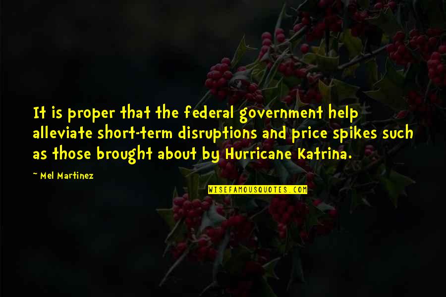 Katrina Quotes By Mel Martinez: It is proper that the federal government help