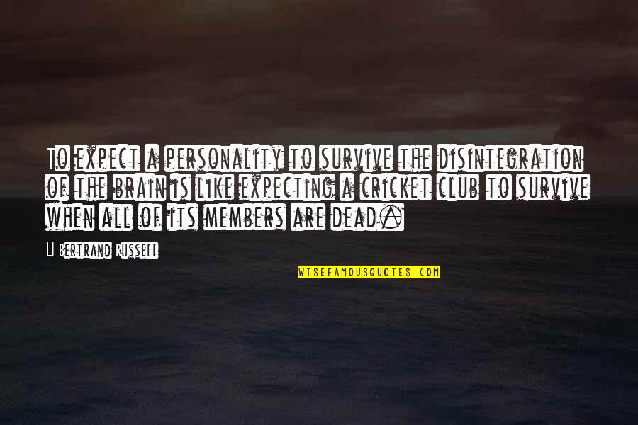Katrinas Ocean Quotes By Bertrand Russell: To expect a personality to survive the disintegration Katrinas Ocean Quotes By Bertrand Russell: To expect a personality to survive the disintegration