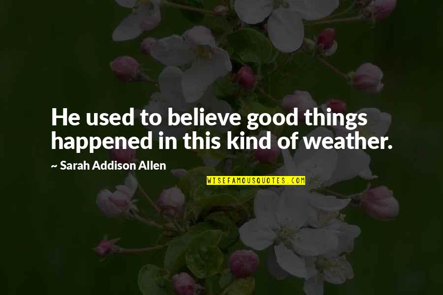 Katrine Quotes By Sarah Addison Allen: He used to believe good things happened in