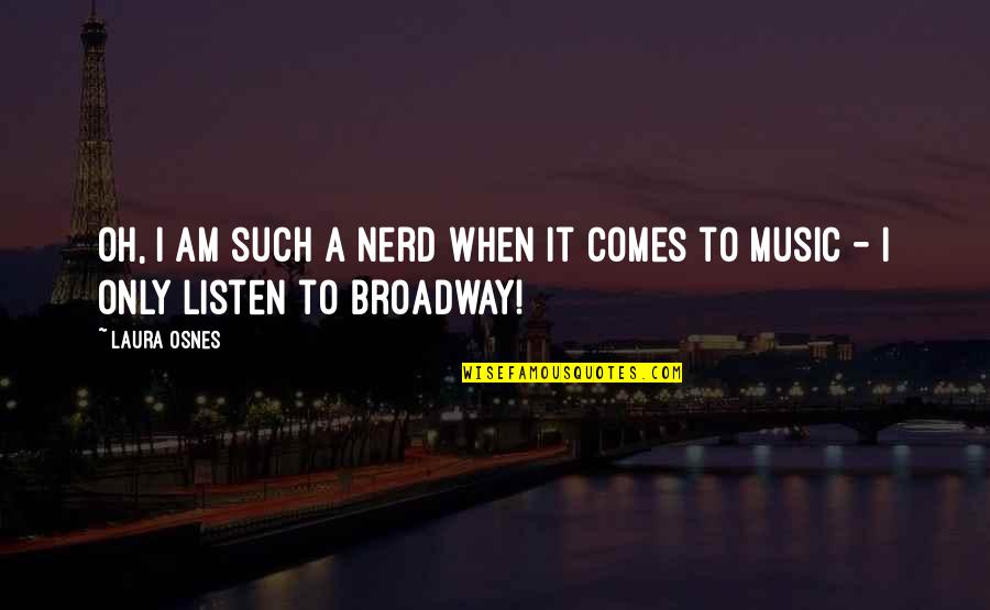 Katri's Quotes By Laura Osnes: Oh, I am such a nerd when it