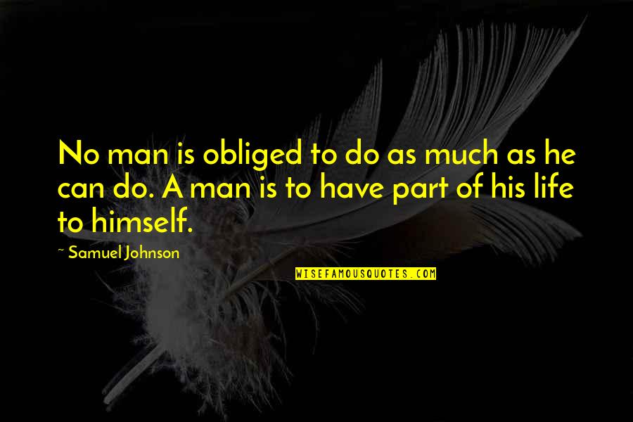Katryn Ingstad Quotes By Samuel Johnson: No man is obliged to do as much