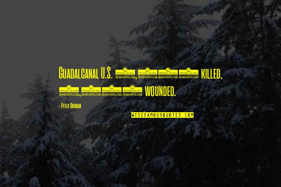 Katryna Julien Quotes By Peter Darman: Guadalcanal U.S. 1,600 killed, 4,200 wounded. Katryna Julien Quotes By Peter Darman: Guadalcanal U.S. 1,600 killed, 4,200 wounded.