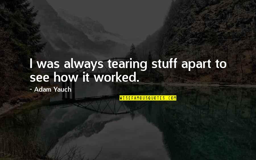 Kats Kreations Quotes By Adam Yauch: I was always tearing stuff apart to see