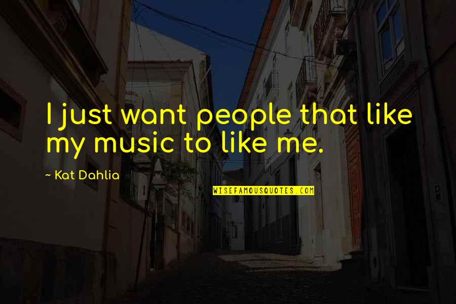 Kat's Quotes By Kat Dahlia: I just want people that like my music