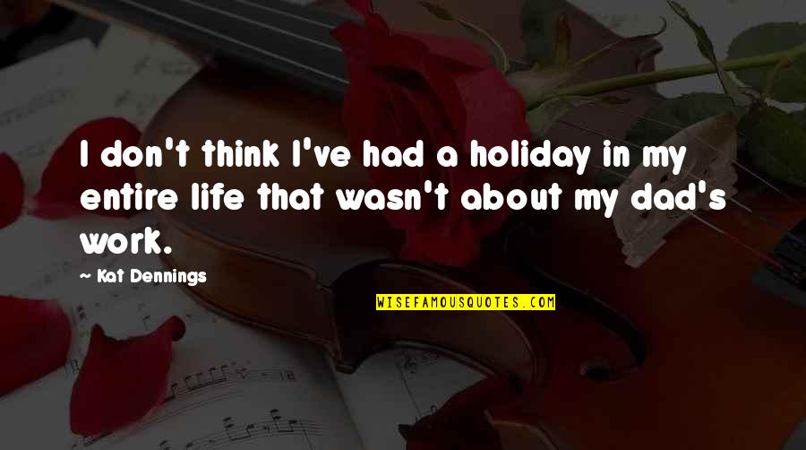 Kat's Quotes By Kat Dennings: I don't think I've had a holiday in