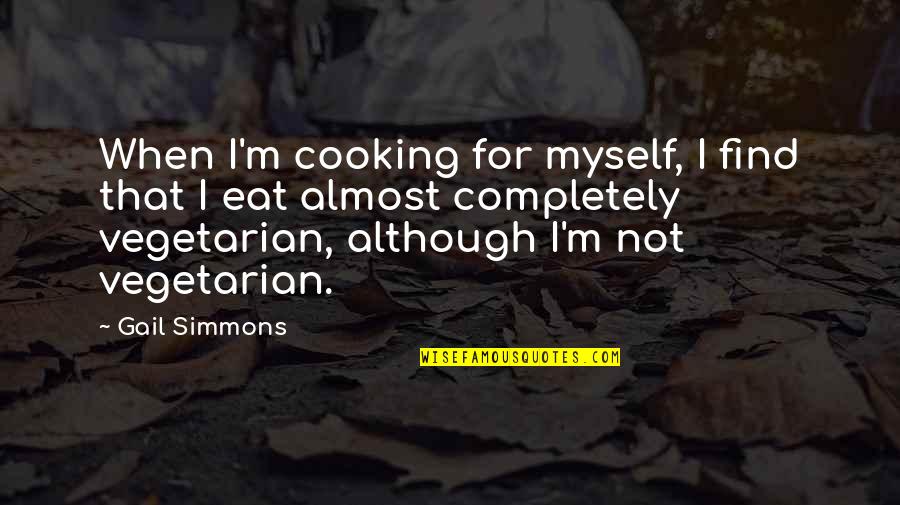 Katsa Cloth Quotes By Gail Simmons: When I'm cooking for myself, I find that Katsa Cloth Quotes By Gail Simmons: When I'm cooking for myself, I find that